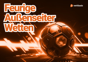 Feurige Außenseiter Tipps