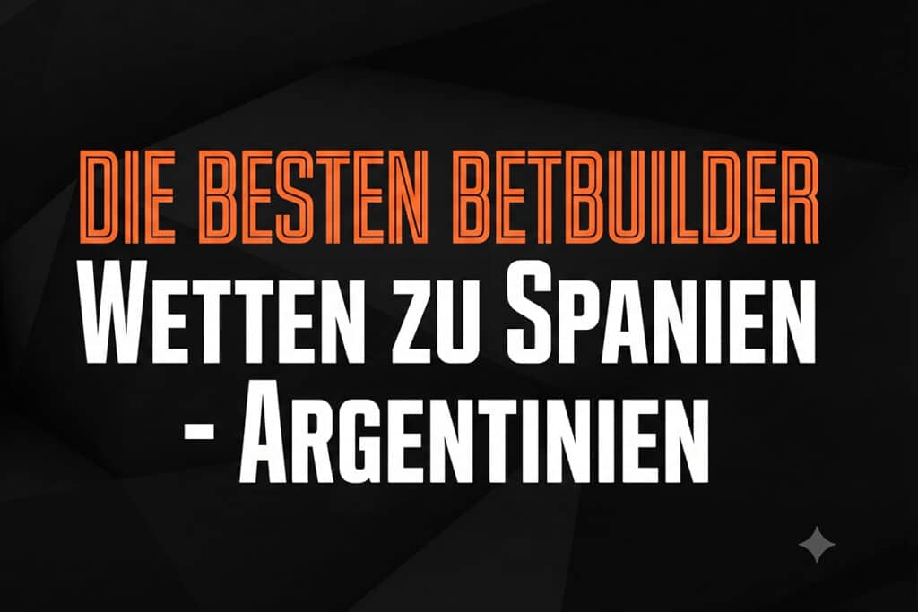 Spanien Argentinien Wetten Betbuilder Matchkombi Quoten WM Finale 2026 Spanien Argentinien Wetten Betbuilder Quoten